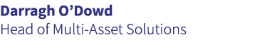 Darragh O’Dowd Head of Multi Asset Solutions