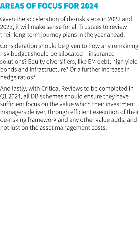Areas of focus for 2024 Given the acceleration of de risk steps in 2022 and 2023, it will make sense for all Trustees...