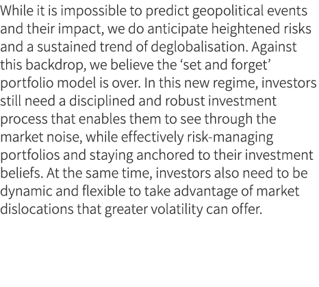 While it is impossible to predict geopolitical events and their impact, we do anticipate heightened risks and a susta...