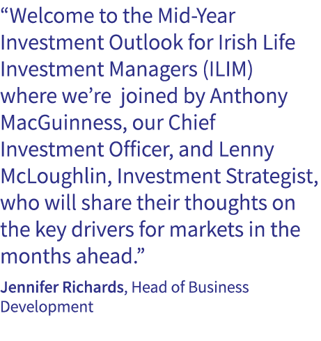 “Welcome to the Mid Year Investment Outlook for Irish Life Investment Managers (ILIM) where we’re joined by Anthony M...